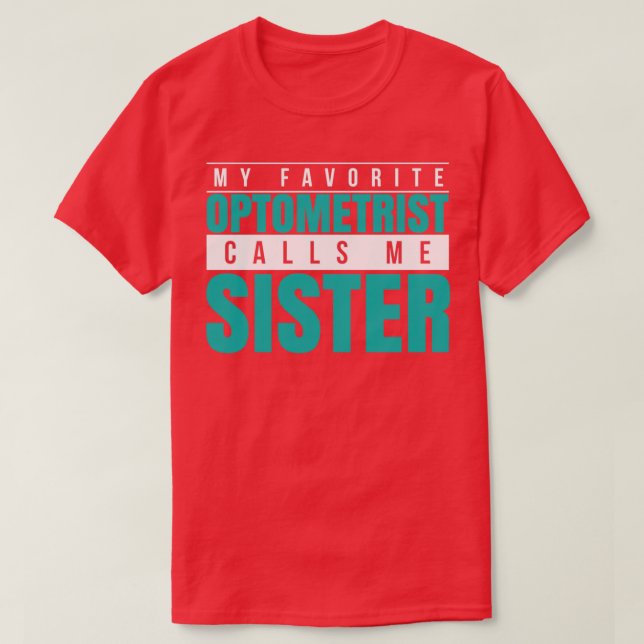 My Favorite Optometrist Calls Me Sister T-Shirt (Design vorne)