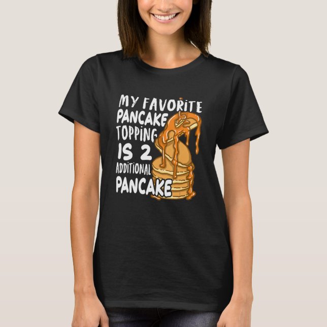 My Favorite Pancake Topping Is Two Additional Panc T-Shirt (Vorderseite)