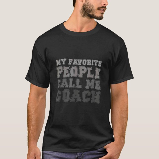 My Favorite People Call Me Coach Designs T-Shirt (Vorderseite)