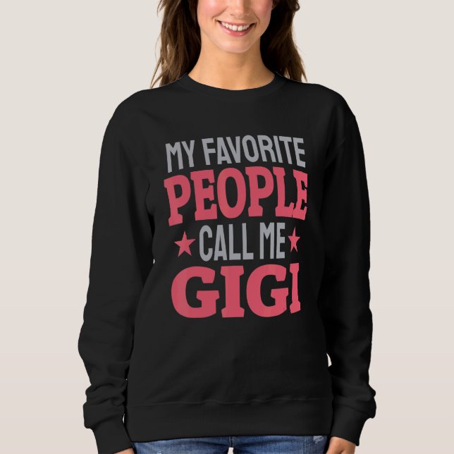 My Favorite People Call Me Gigi   Grandma Sweatshirt (Vorderseite)