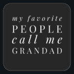 My Favorite People Call Me Grandad Quadratischer Aufkleber<br><div class="desc">Add some fun to your dad wardrobe with this funny design that is perfect for every awesome grandad. It would also be a great gift for every grandpa.</div>