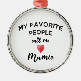 My Favorite People Call Me Mamie French Grandma Ornament Aus Metall