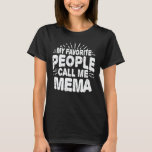 My Favorite People Call Me Mema Funny Grandma Gift T-Shirt<br><div class="desc">Get this funny saying outfit for the best grandma ever who loves her liebenswerter Grandkids,  Grandsons,  Granddaughters on mother's day or christmas,  Grandeltern,  Wear this to recognize your sweet grandmother!</div>