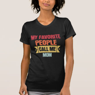 My Favorite People Call Me Mom Shirt