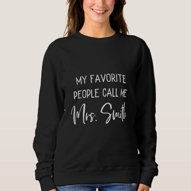My Favorite People Call Me Mrs. Smith Funny to be  Sweatshirt (Vorderseite)