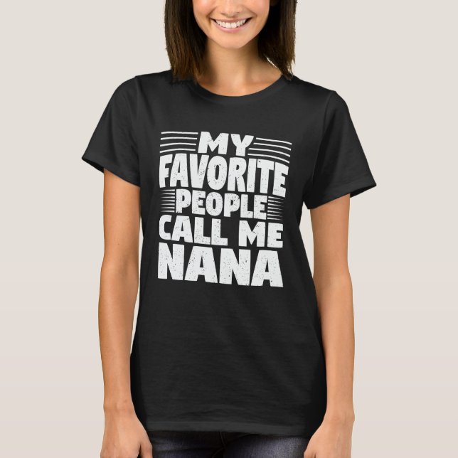 My Favorite People Call Me Nana Funny T-Shirt (Vorderseite)