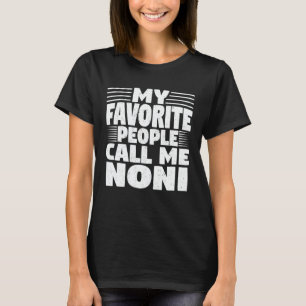 My Favorite People Call Me Noni Funny Grandma Gift T-Shirt