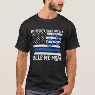 My Favorite Police Officer Calls Me Mom Police Mom T-Shirt