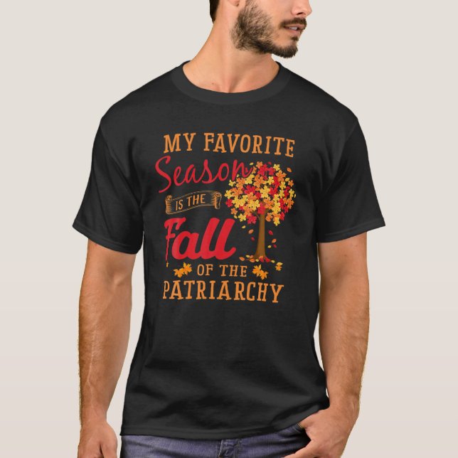 My Favorite Season Is The Fall Of The Patriarchy F T-Shirt (Vorderseite)
