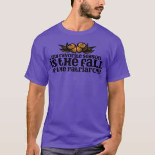 My favorite season is the fall of the patriarchy T-Shirt