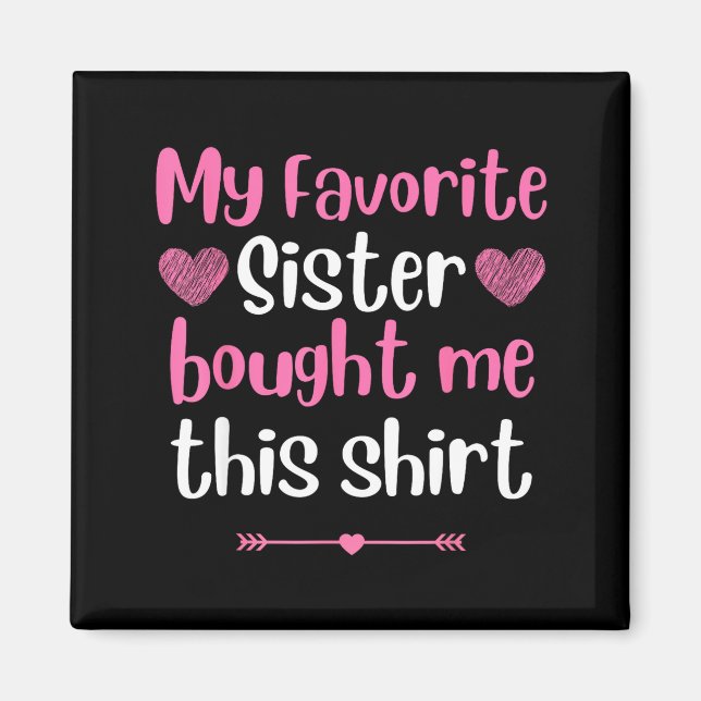 My Favorite Sister Bought Me This Funny Brother Bi Magnet (Vorne)