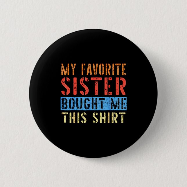 My Favorite Sister Bought Me This Funny Brother Pr Button (Vorderseite)