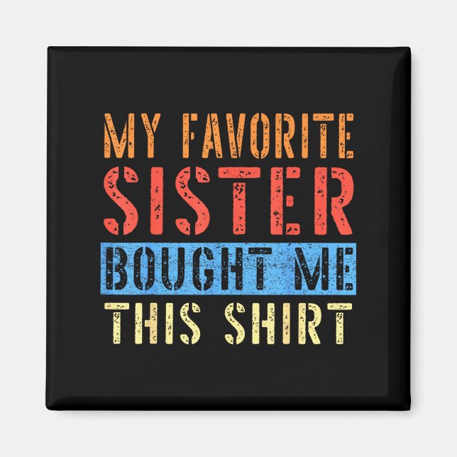 My Favorite Sister Bought Me This Funny Brother Pr Magnet (Vorne)