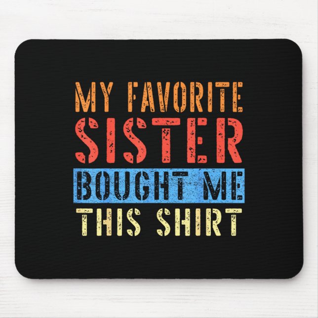 My Favorite Sister Bought Me This Funny Brother Pr Mousepad (Vorne)