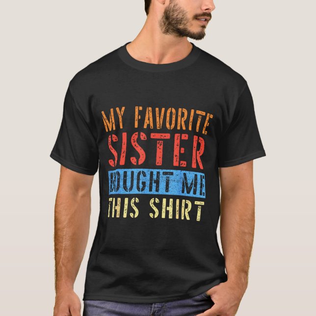 My Favorite Sister Bought Me This Funny Brother Pr T-Shirt (Vorderseite)
