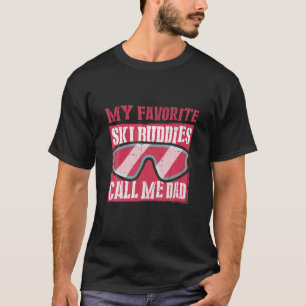 My Favorite Ski Buddies Call Me Dad a Cool Ski For T-Shirt