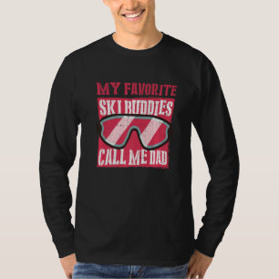 My Favorite Ski Buddies Call Me Dad a Cool Ski For T-Shirt