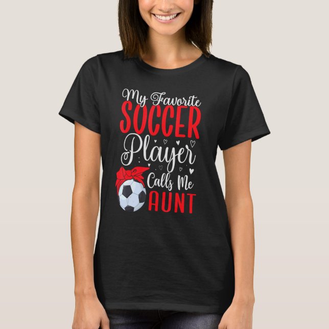 My Favorite Soccer player calls me Aunt Cute 1 T-Shirt (Vorderseite)