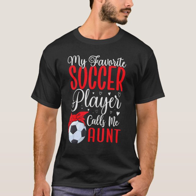 My Favorite Soccer player calls me Aunt Cute 1 T-Shirt (Vorderseite)