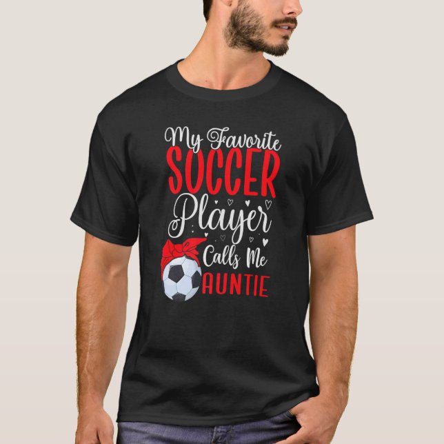 My Favorite Soccer player calls me Aunt Cute T-Shirt (Vorderseite)