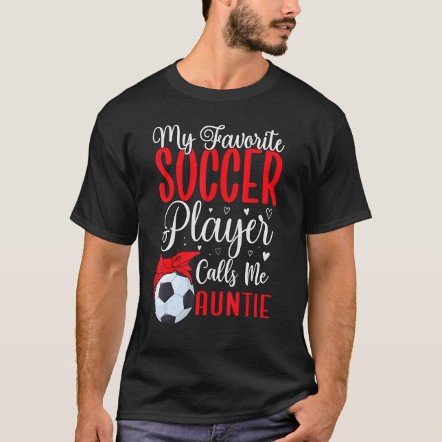 My Favorite Soccer player calls me Aunt Cute T-Shirt (Vorderseite)
