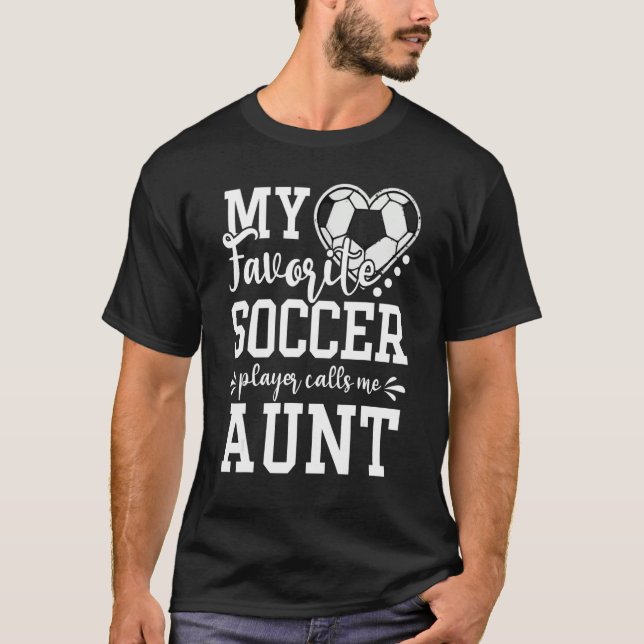My Favorite Soccer Player Calls Me Aunt Soccer   T-Shirt (Vorderseite)