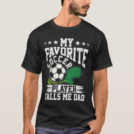 My Favorite Soccer Player Calls Me Dad Soccer T-Shirt