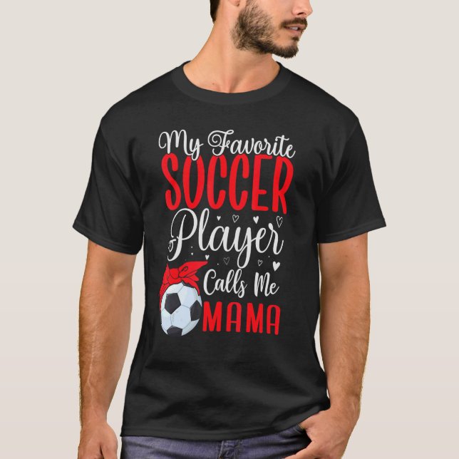 My Favorite Soccer player calls me Mom Cute 2 T-Shirt (Vorderseite)