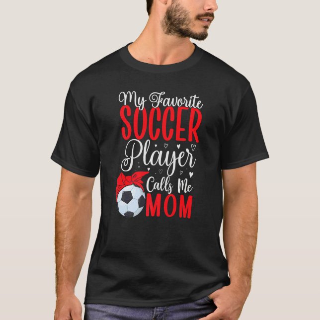 My Favorite Soccer player calls me Mom Cute T-Shirt (Vorderseite)