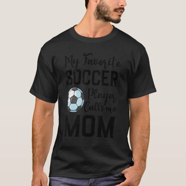My Favorite Soccer Player Calls Me Mom Soccer T-Shirt (Vorderseite)
