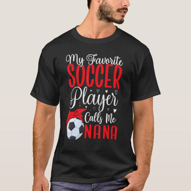 My Favorite Soccer player calls me NANA Cute T-Shirt (Vorderseite)