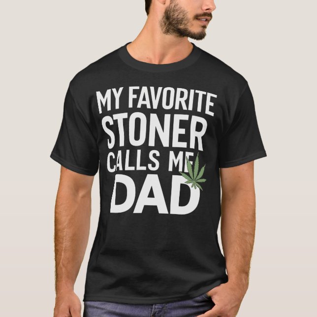 My Favorite Stoner Calls Me Dad - Dad Gift T-Shirt (Vorderseite)