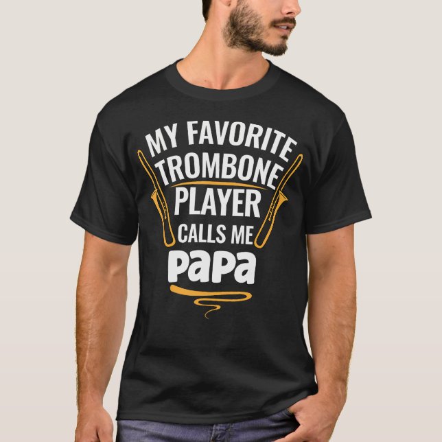 My Favorite Trombone Player Calls Me Papa T-Shirt (Vorderseite)