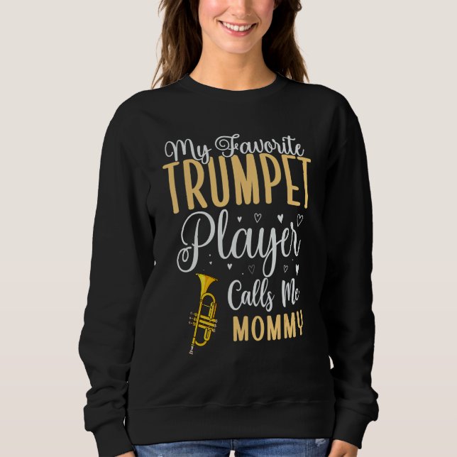 My Favorite Trumpet player calls me Mom Cute Sweatshirt (Vorderseite)