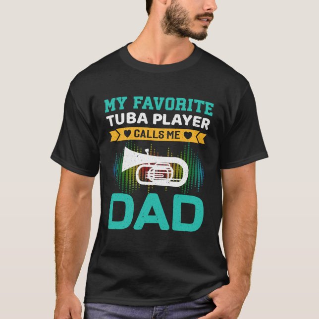 My Favorite Tuba Player Calls Me Dad Fathers Day T-Shirt (Vorderseite)