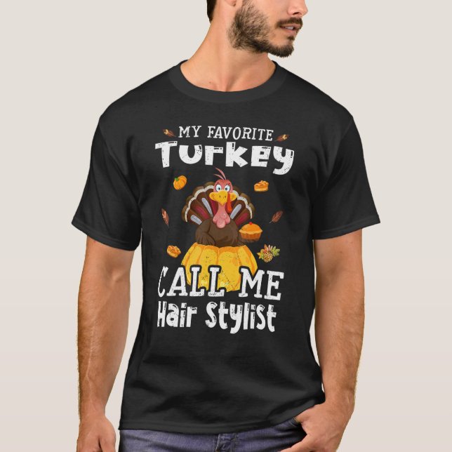 My Favorite Turkey Calls Me Hair Stylist Thanksgiv T-Shirt (Vorderseite)
