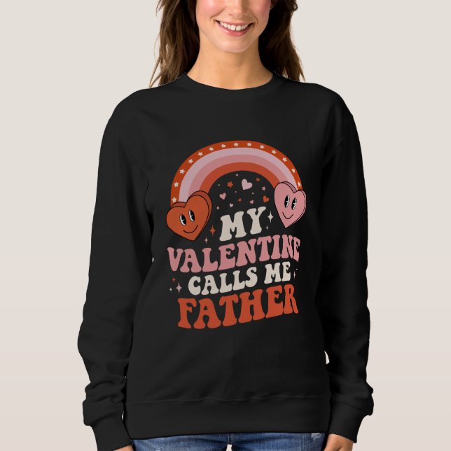 My Favorite Valentine Calls Me Father Valentines D Sweatshirt (Vorderseite)