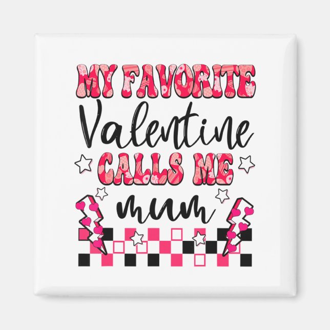 My Favorite Valentine Calls Me Mum Valentines Day  Magnet (Vorne)