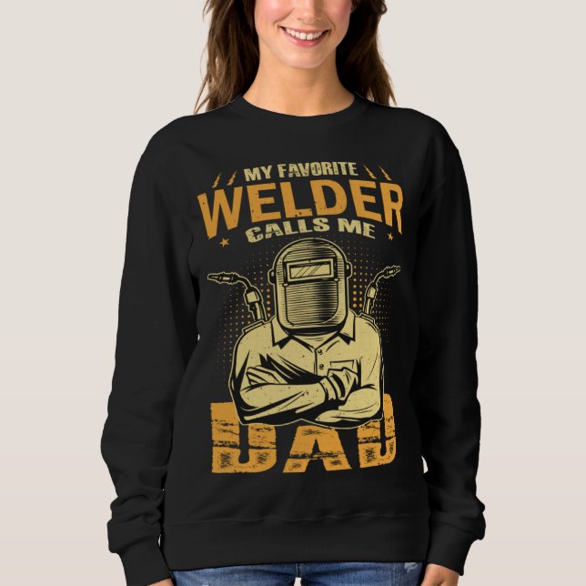 My Favorite Welder Calls Me Dad Welding Father Hus Sweatshirt (Vorderseite)
