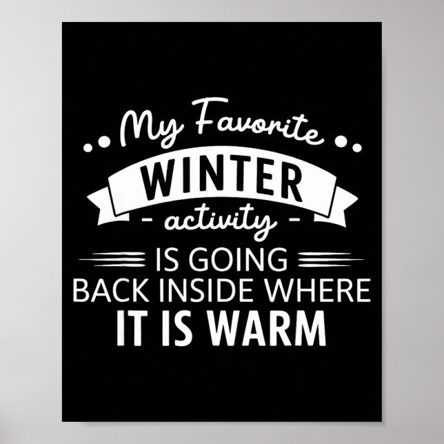 My Favorite Winter Activity Is Going Back Inside W Poster (Vorne)