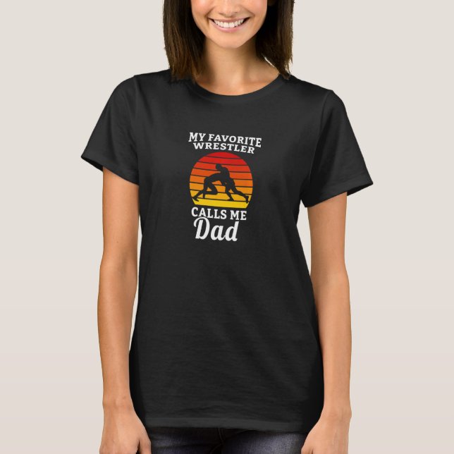 My Favorite Wrestler Calls Me Dad Wrestler Wrestli T-Shirt (Vorderseite)