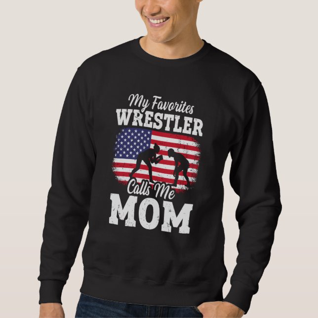 My Favorite Wrestler Calls Me Mom US Flag Wrestlin Sweatshirt (Vorderseite)
