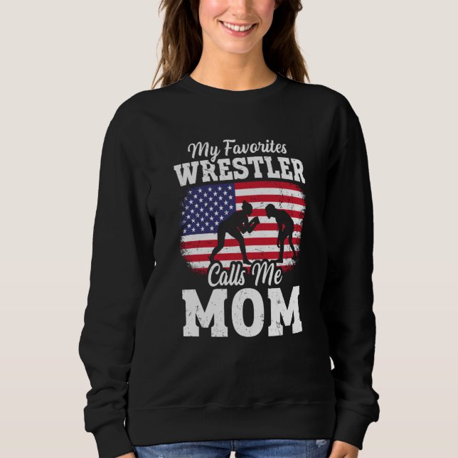 My Favorite Wrestler Calls Me Mom US Flag Wrestlin Sweatshirt (Vorderseite)