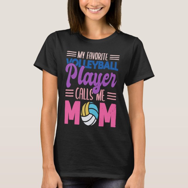 My favourite volleyball player calls me mum proud  T-Shirt (Vorderseite)