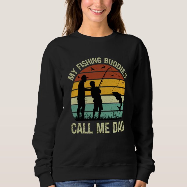 My Fishing Buddies Call Me Dad Great Fathers Day F Sweatshirt (Vorderseite)