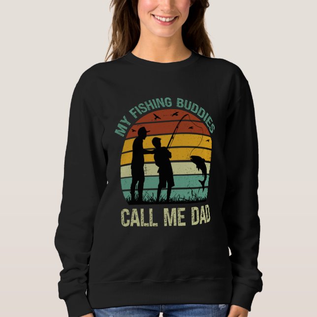 My Fishing Buddies Call Me Dad Great Fathers Day F Sweatshirt (Vorderseite)