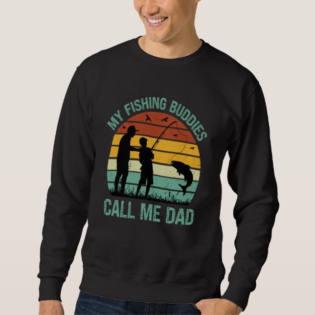 My Fishing Buddies Call Me Dad Great Fathers Day F Sweatshirt (Vorderseite)