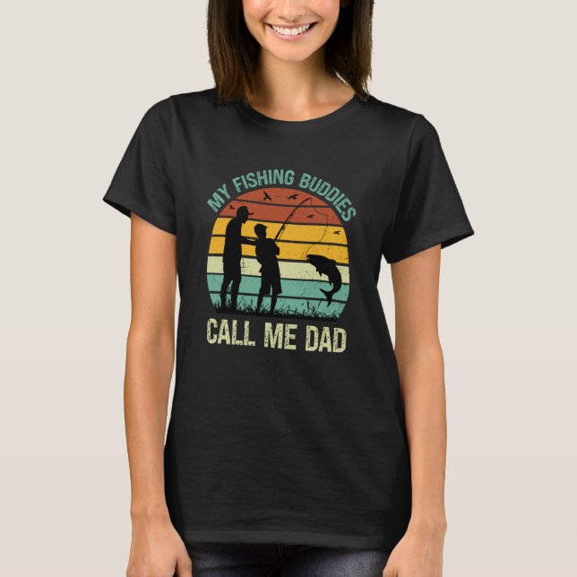 My Fishing Buddies Call Me Dad Great Fathers Day F T-Shirt (Vorderseite)