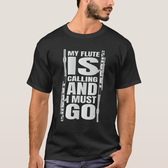 My Flute Is Calling And I Must Go Flute T-Shirt (Vorderseite)