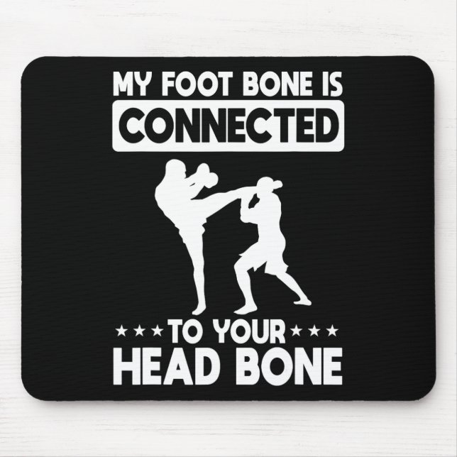 My Foot Bone Is Connected To Your Head Bone Kickbo Mousepad (Vorne)